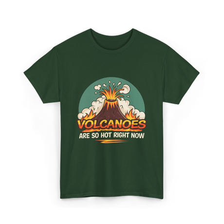 Volcanoes Are Hot Volcanoes T-Shirt - Forest Green