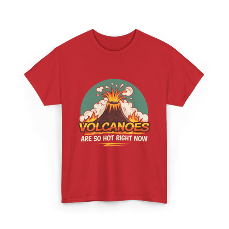 Volcanoes Are Hot Volcanoes T-Shirt - Red