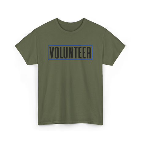 Volunteer Work Volunteering Volunteers T-Shirt - Military Green