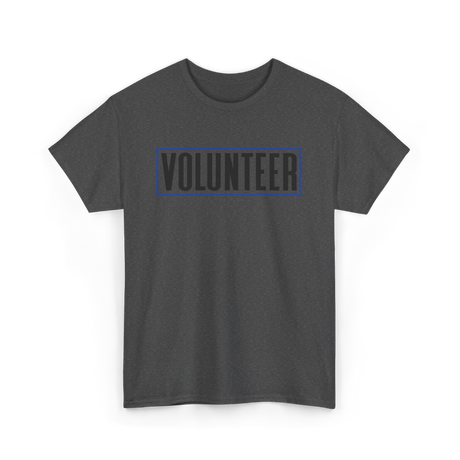 Volunteer Work Volunteering Volunteers T-Shirt - Dark Heather