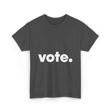 Vote Election Voting T-Shirt - Dark Heather