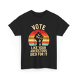 Vote Like Your Ancestors Activism T-Shirt - Black