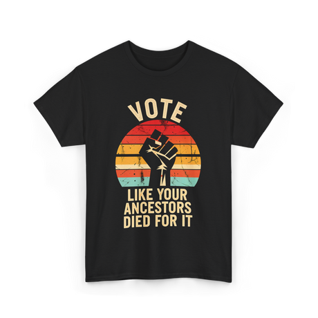 Vote Like Your Ancestors Activism T-Shirt - Black