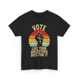 Vote Like Your Ancestors Activism T-Shirt - Black