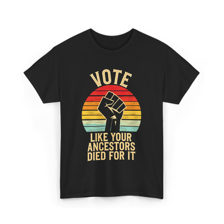 Vote Like Your Ancestors Activism T-Shirt - Black