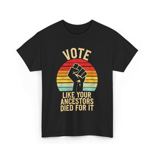 Vote Like Your Ancestors Activism T-Shirt - Black