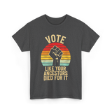 Vote Like Your Ancestors Activism T-Shirt - Dark Heather