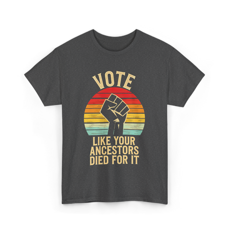 Vote Like Your Ancestors Activism T-Shirt - Dark Heather