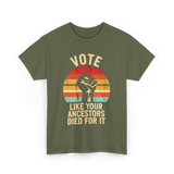 Vote Like Your Ancestors Activism T-Shirt - Military Green