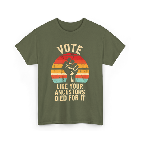 Vote Like Your Ancestors Activism T-Shirt - Military Green