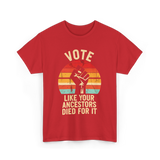 Vote Like Your Ancestors Activism T-Shirt - Red