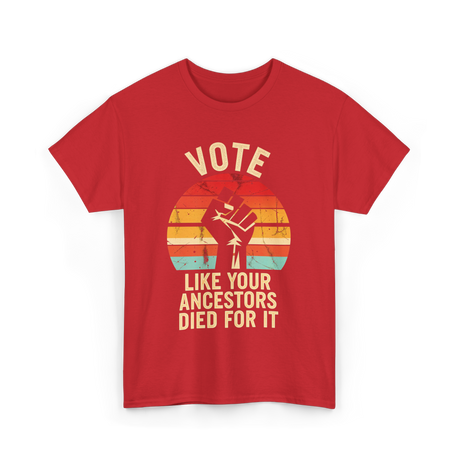 Vote Like Your Ancestors Activism T-Shirt - Red