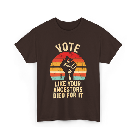 Vote Like Your Ancestors Activism T-Shirt - Dark Chocolate