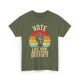 Vote Like Your Ancestors Activism T-Shirt - Military Green