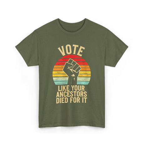 Vote Like Your Ancestors Activism T-Shirt - Military Green