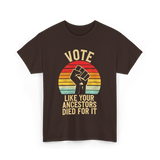 Vote Like Your Ancestors Activism T-Shirt - Dark Chocolate