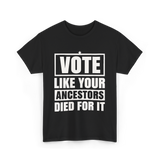 Vote Like Your Ancestors Voting T-Shirt - Black