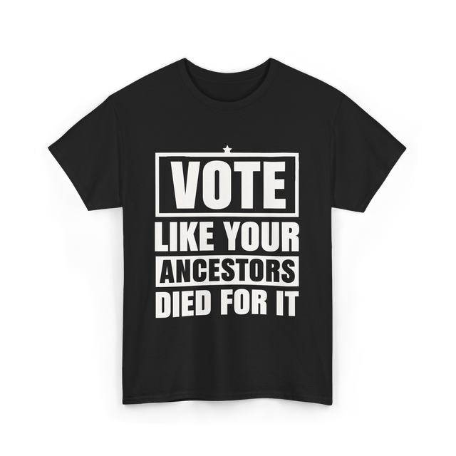 Vote Like Your Ancestors Voting T-Shirt - Black