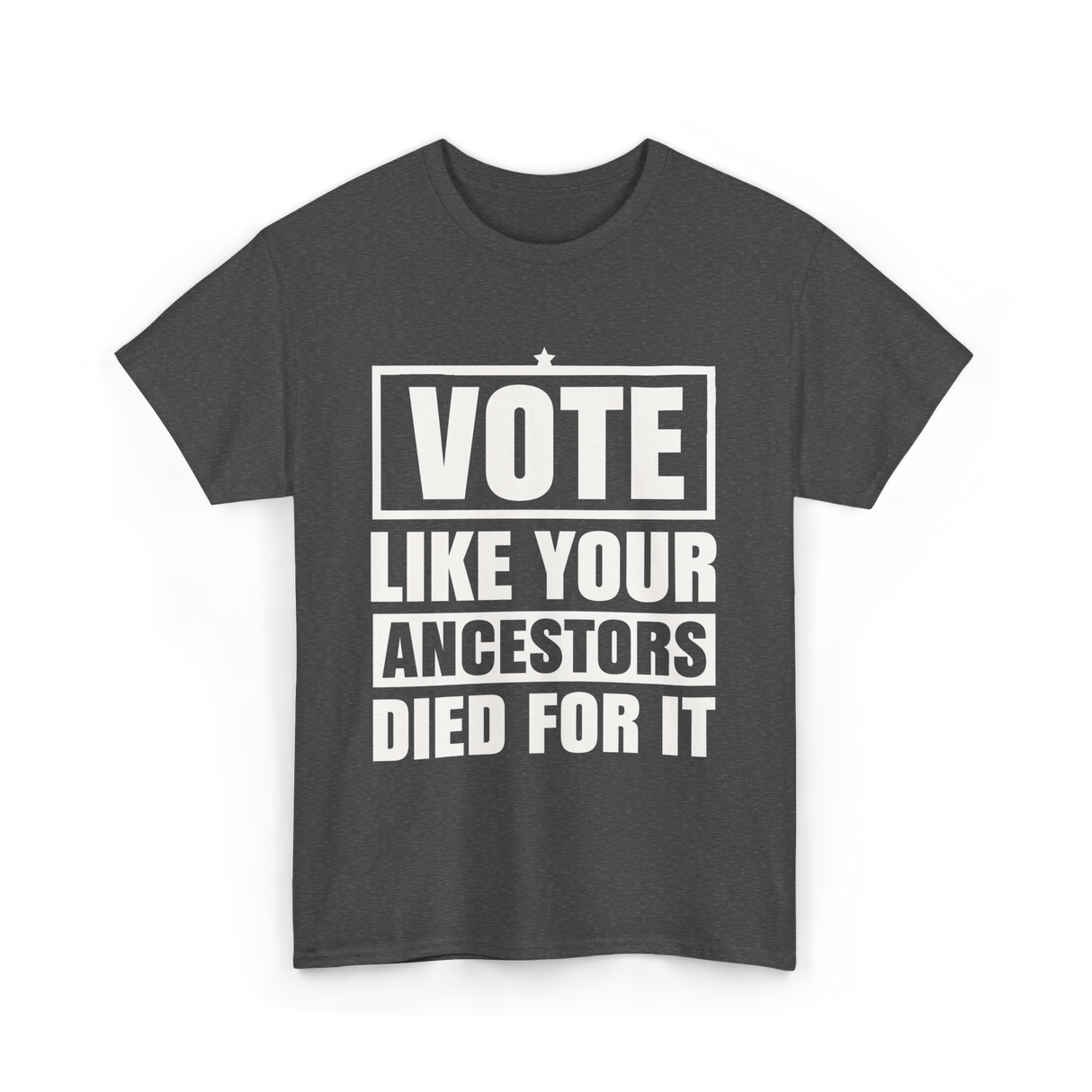 Vote Like Your Ancestors Voting T-Shirt - Dark Heather