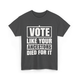 Vote Like Your Ancestors Voting T-Shirt - Dark Heather