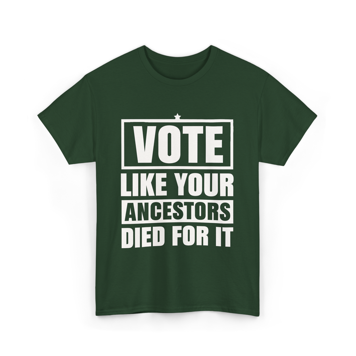 Vote Like Your Ancestors Voting T-Shirt - Forest Green