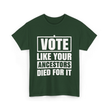 Vote Like Your Ancestors Voting T-Shirt - Forest Green