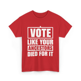 Vote Like Your Ancestors Voting T-Shirt - Red