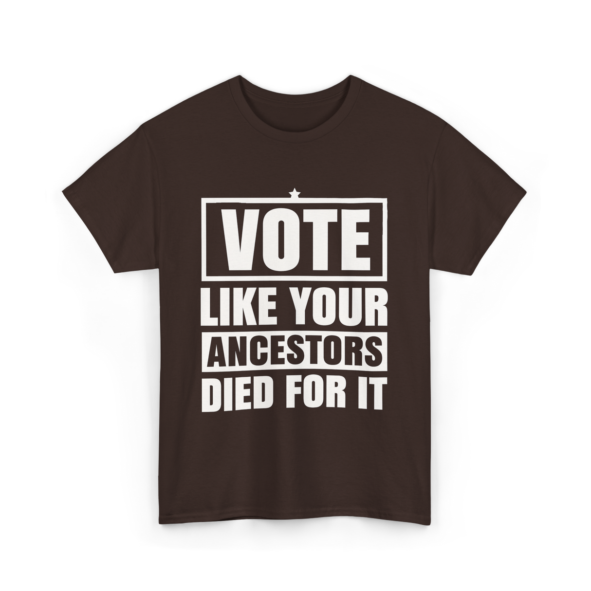 Vote Like Your Ancestors Voting T-Shirt - Dark Chocolate