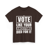 Vote Like Your Ancestors Voting T-Shirt - Dark Chocolate