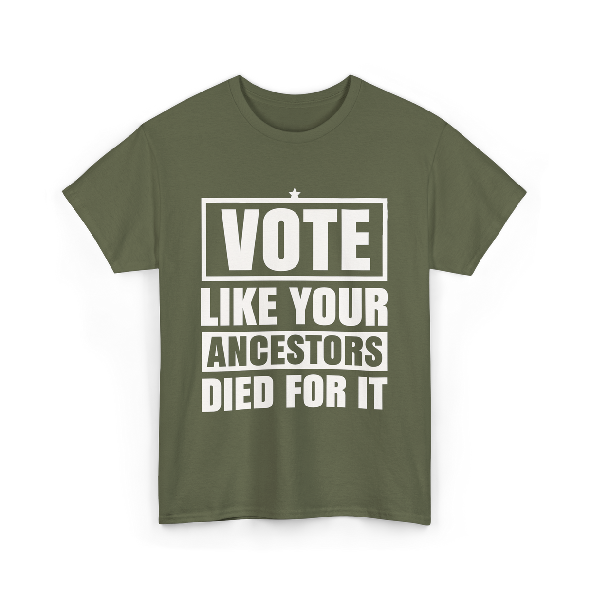 Vote Like Your Ancestors Voting T-Shirt - Military Green