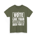 Vote Like Your Ancestors Voting T-Shirt - Military Green