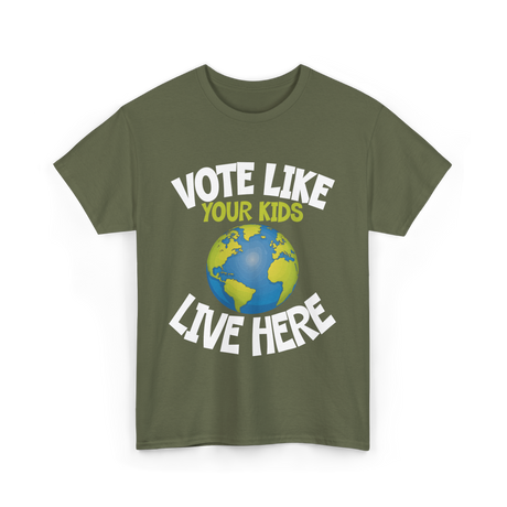 Vote Like Your Kids Earth T-Shirt - Military Green