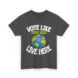 Vote Like Your Kids Earth T-Shirt - Dark Heather