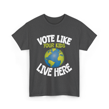 Vote Like Your Kids Earth T-Shirt - Dark Heather