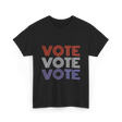 Vote Vote Vote Election Voter T-Shirt - Black