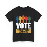 Vote Your Voice Matters Activism T-Shirt - Black