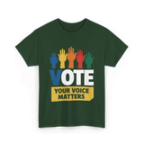 Vote Your Voice Matters Activism T-Shirt - Forest Green