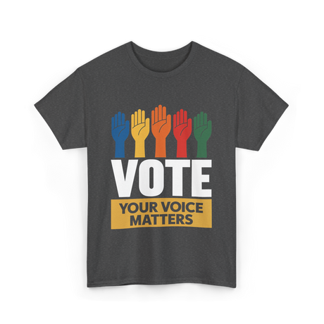 Vote Your Voice Matters Activism T-Shirt - Dark Heather