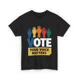 Vote Your Voice Matters Activism T-Shirt - Black