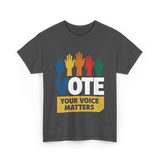 Vote Your Voice Matters Activism T-Shirt - Dark Heather