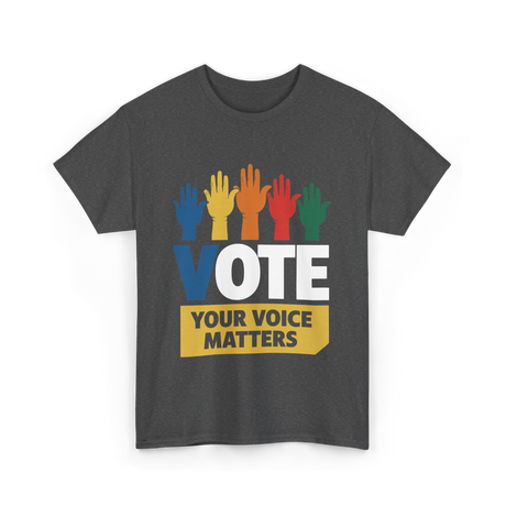 Vote Your Voice Matters Activism T-Shirt - Dark Heather