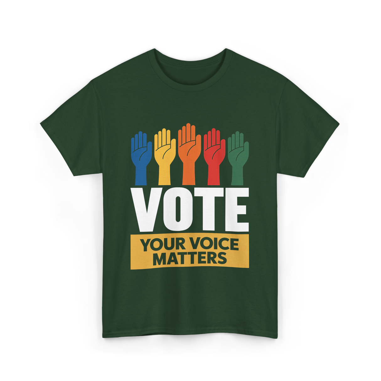 Vote Your Voice Matters Activism T-Shirt - Forest Green