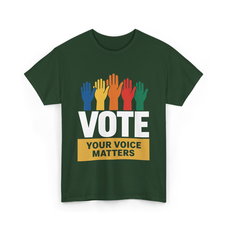 Vote Your Voice Matters Activism T-Shirt - Forest Green
