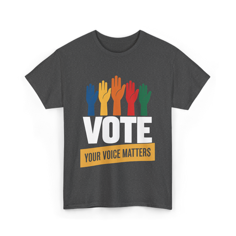 Vote Your Voice Matters Activism T-Shirt - Dark Heather