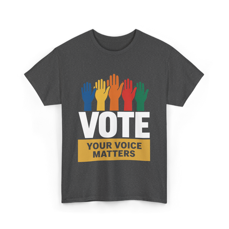 Vote Your Voice Matters Activism T-Shirt - Dark Heather