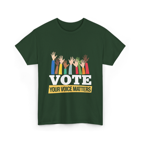 Vote Your Voice Matters Election T-Shirt - Forest Green