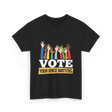 Vote Your Voice Matters Election T-Shirt - Black