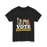 Vote Your Voice Matters Election T-Shirt - Black