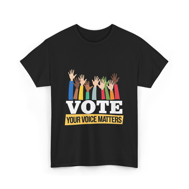 Vote Your Voice Matters Election T-Shirt - Black