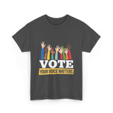 Vote Your Voice Matters Election T-Shirt - Dark Heather